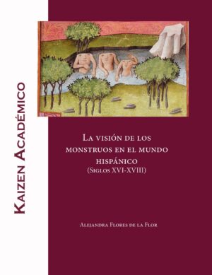 La visión de los monstruos en el mundo hispánico. Siglos XVI a XVIII